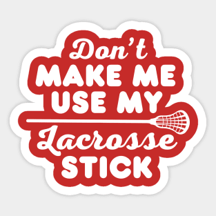 Lacrosse Stick Funny Lacrosse Sayings Birthday Gift For Lacrosse Player Mom Dad lax Girl or Boy Sticker